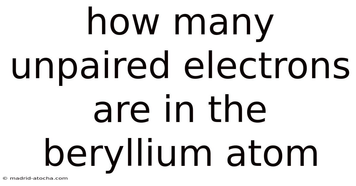 How Many Unpaired Electrons Are In The Beryllium Atom