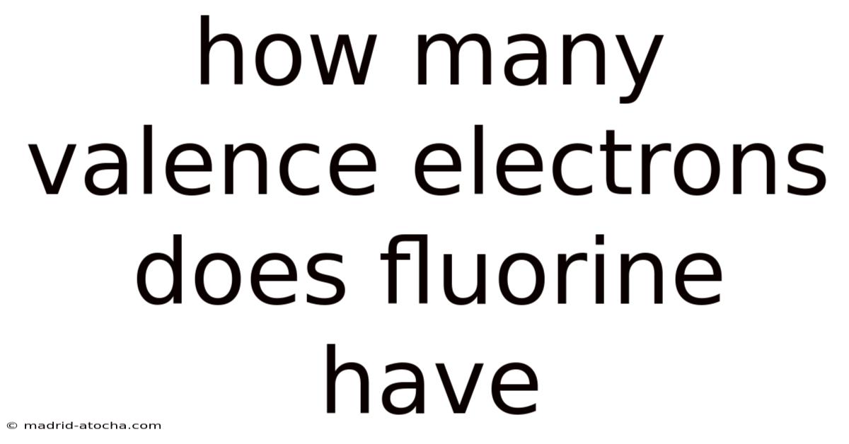 How Many Valence Electrons Does Fluorine Have