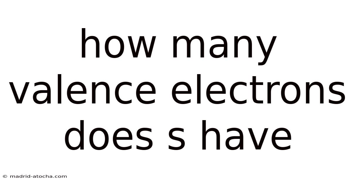 How Many Valence Electrons Does S Have