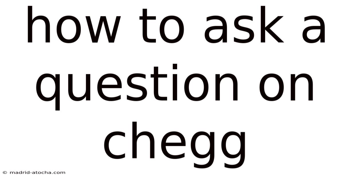 How To Ask A Question On Chegg