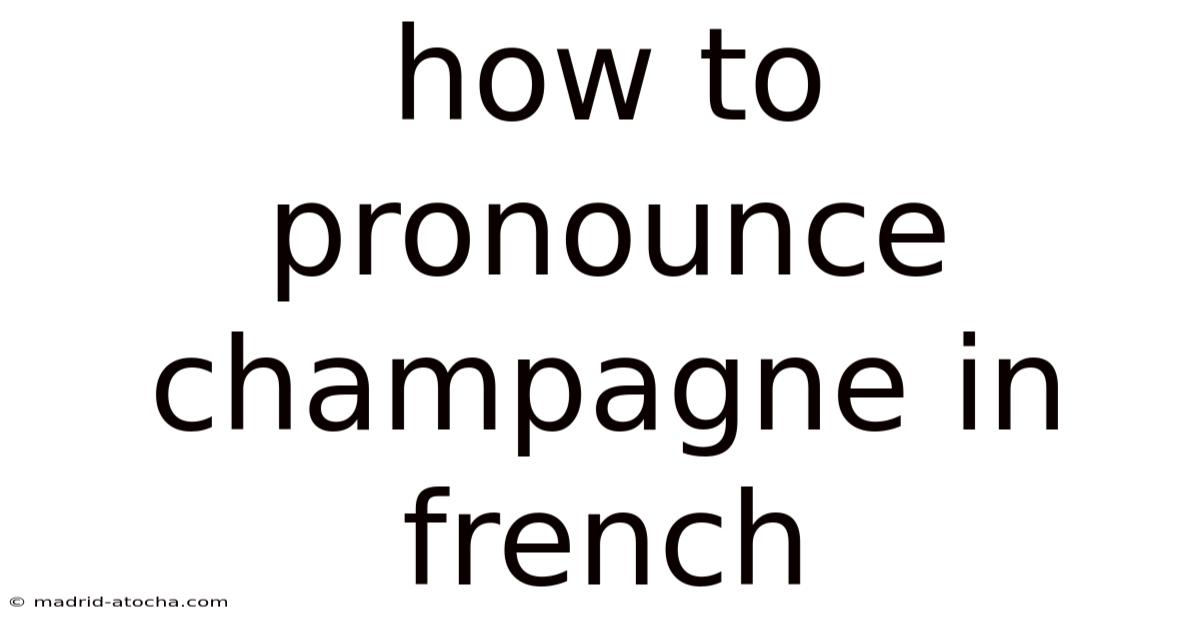 How To Pronounce Champagne In French