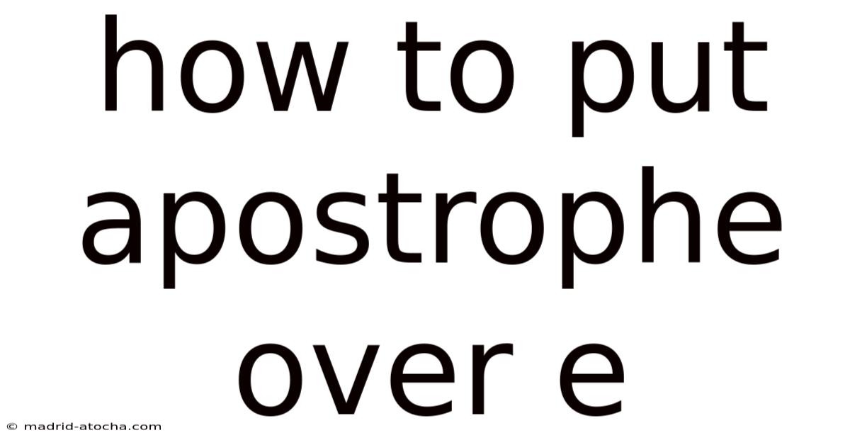 How To Put Apostrophe Over E