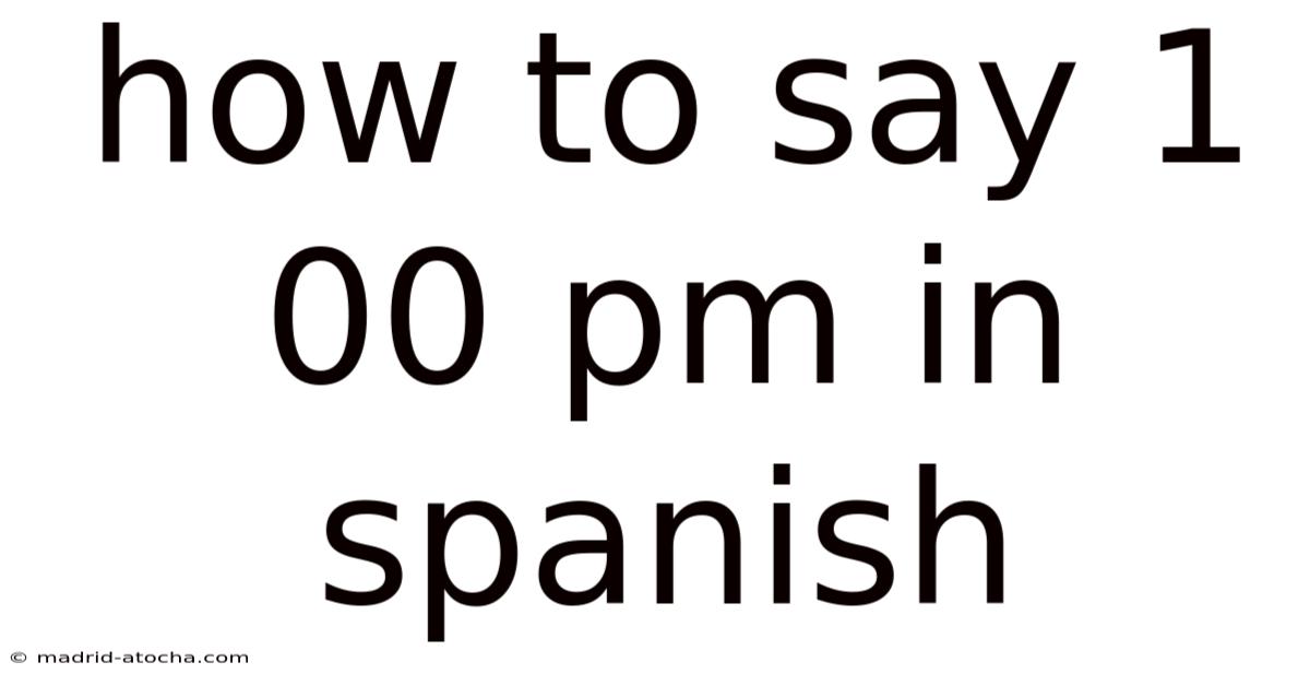 How To Say 1 00 Pm In Spanish