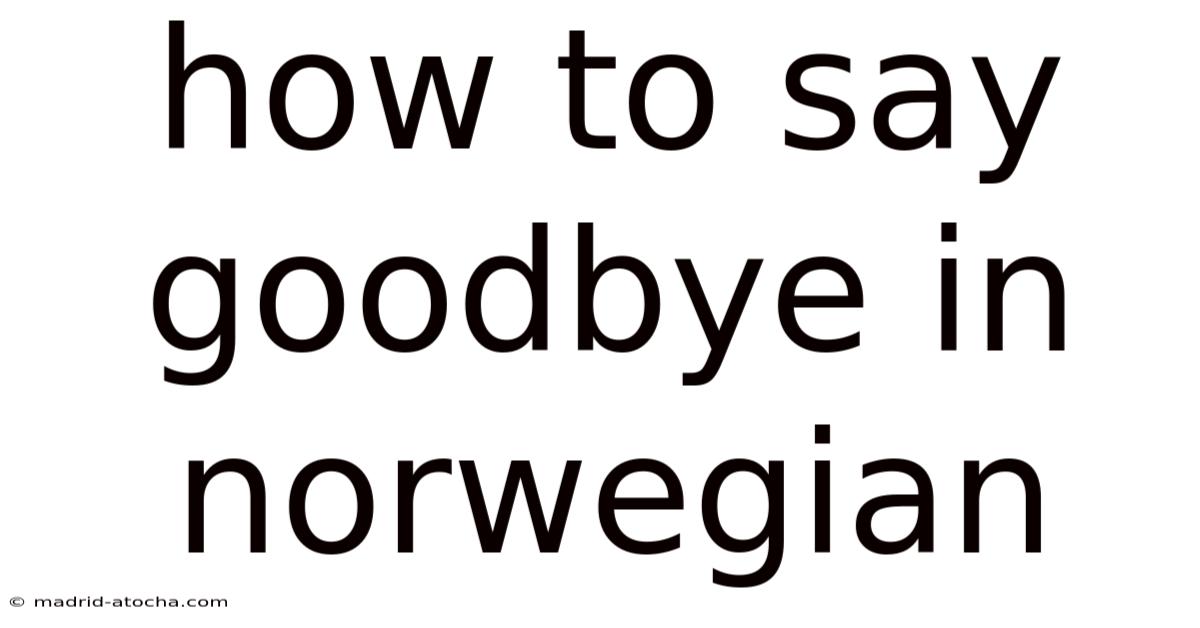 How To Say Goodbye In Norwegian