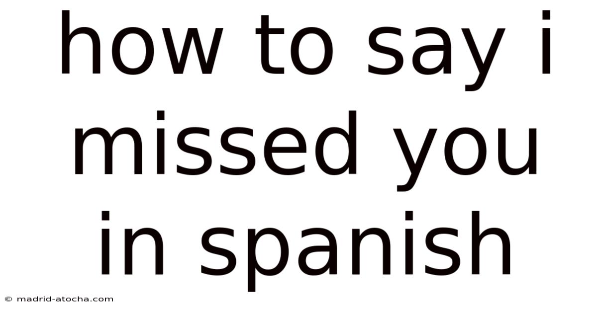 How To Say I Missed You In Spanish