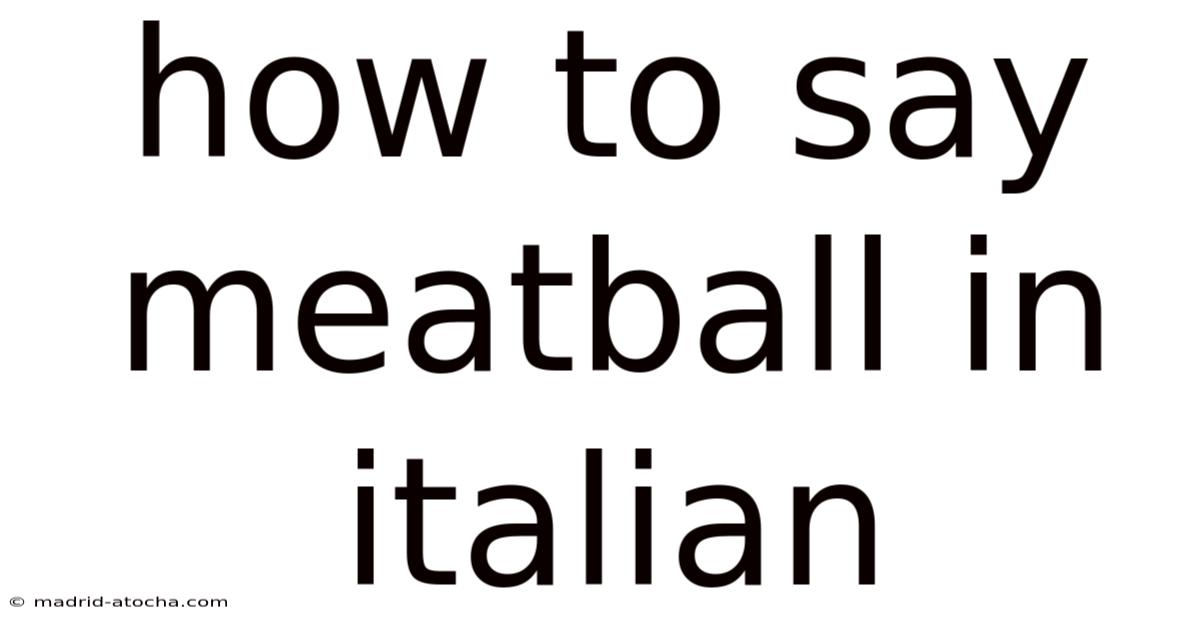 How To Say Meatball In Italian