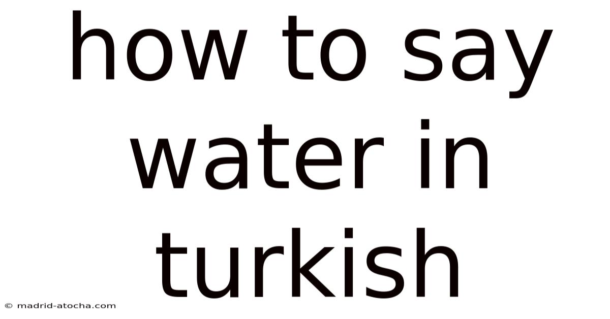 How To Say Water In Turkish