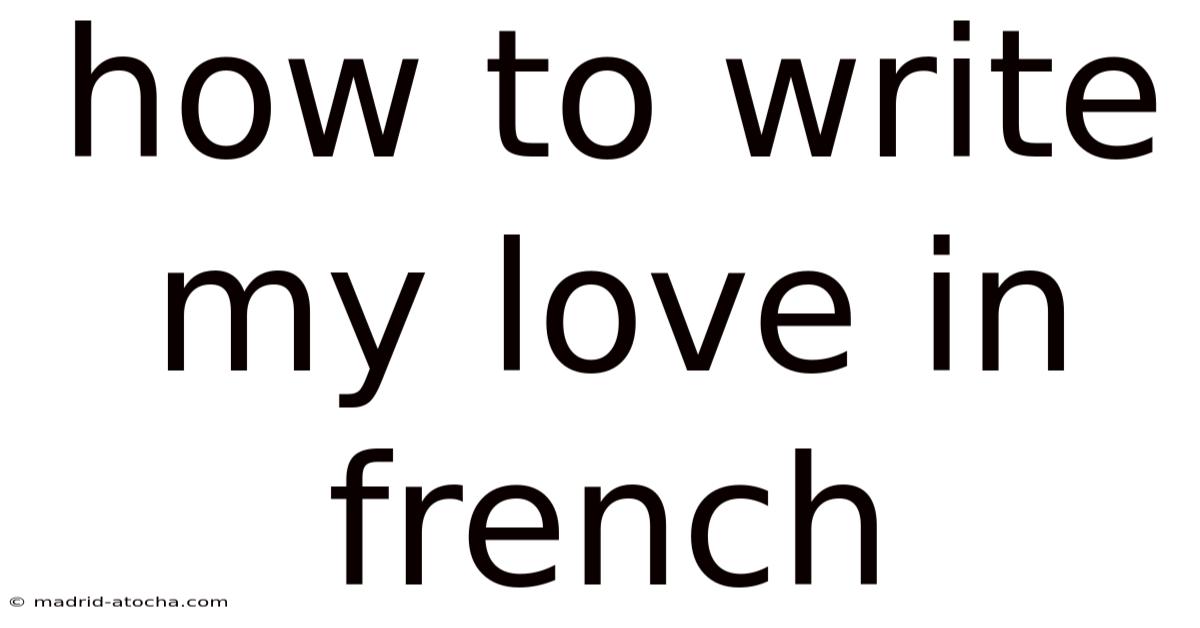 How To Write My Love In French