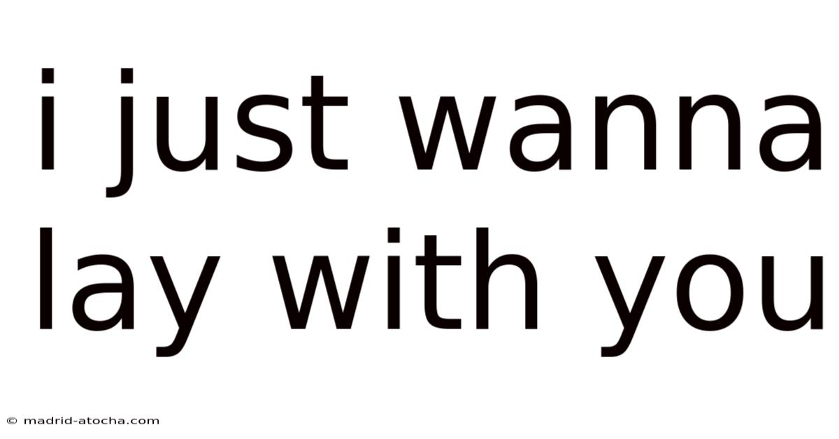 I Just Wanna Lay With You