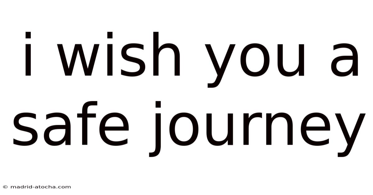 I Wish You A Safe Journey
