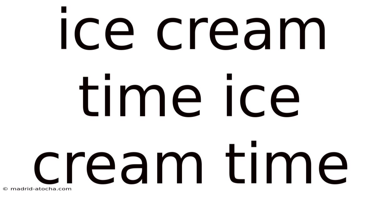 Ice Cream Time Ice Cream Time