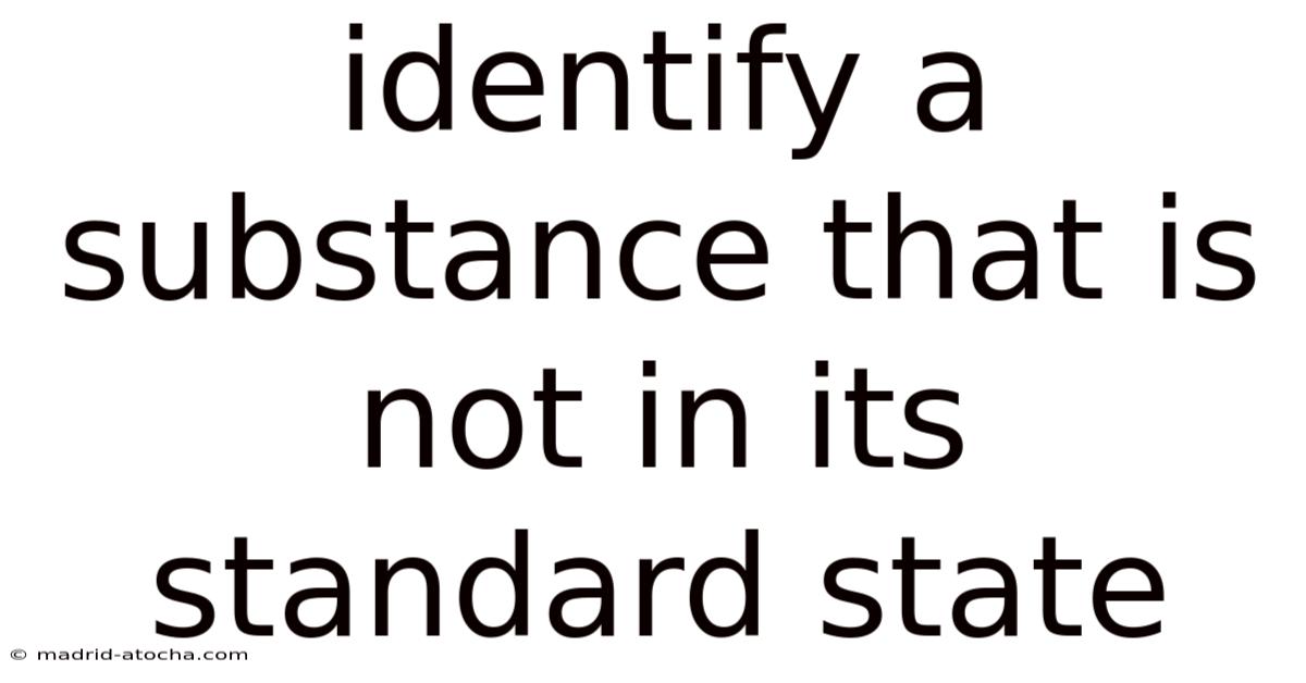 Identify A Substance That Is Not In Its Standard State