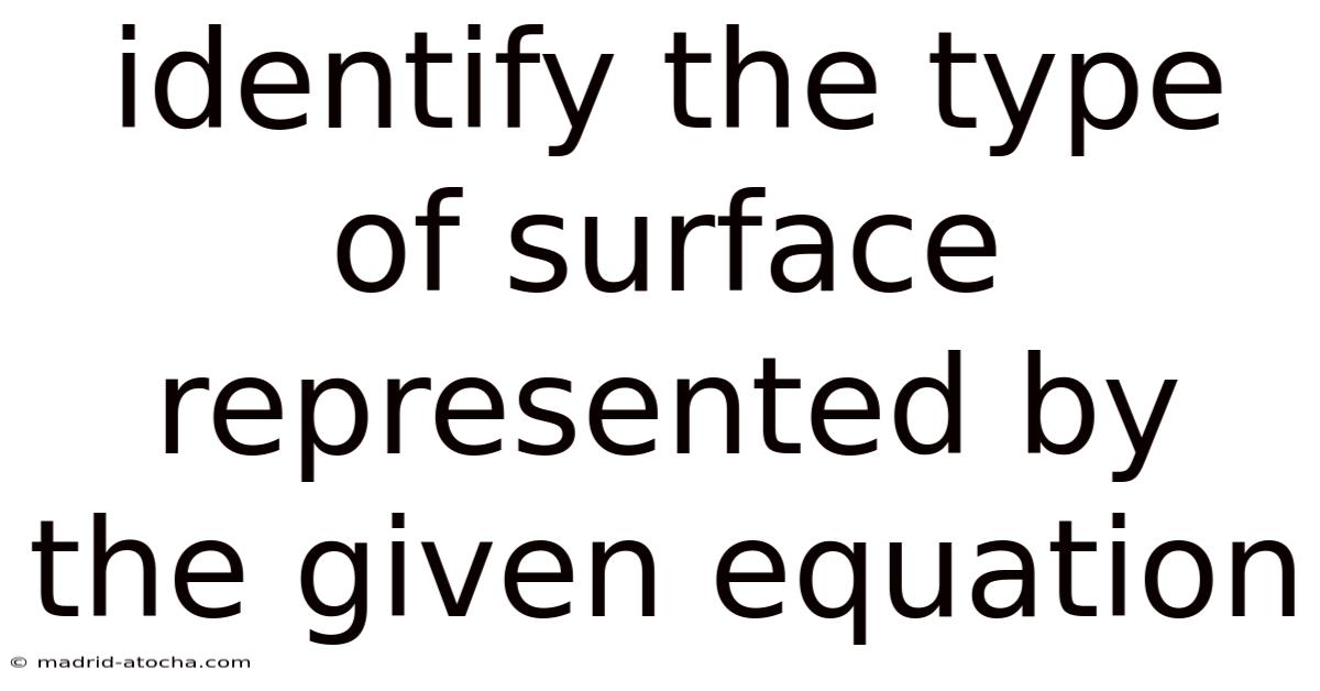 Identify The Type Of Surface Represented By The Given Equation
