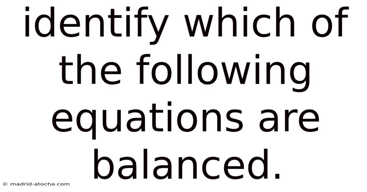 Identify Which Of The Following Equations Are Balanced.