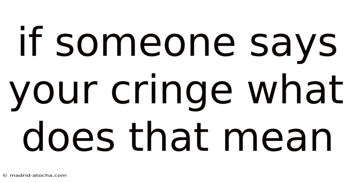 If Someone Says Your Cringe What Does That Mean