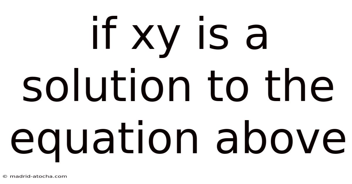If Xy Is A Solution To The Equation Above
