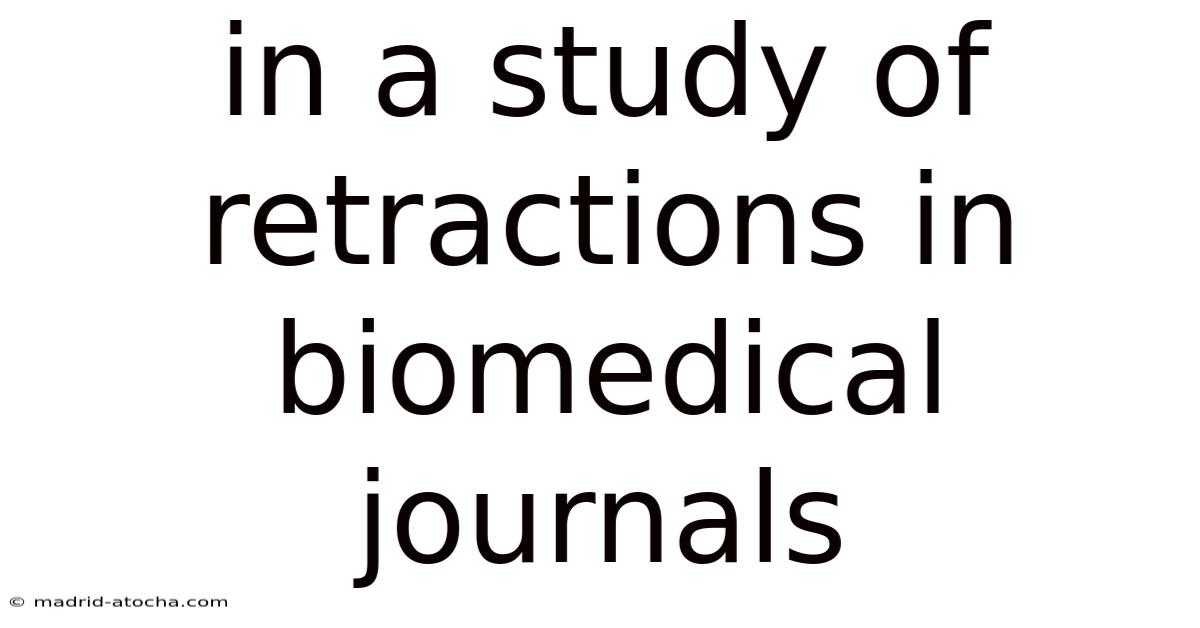 In A Study Of Retractions In Biomedical Journals