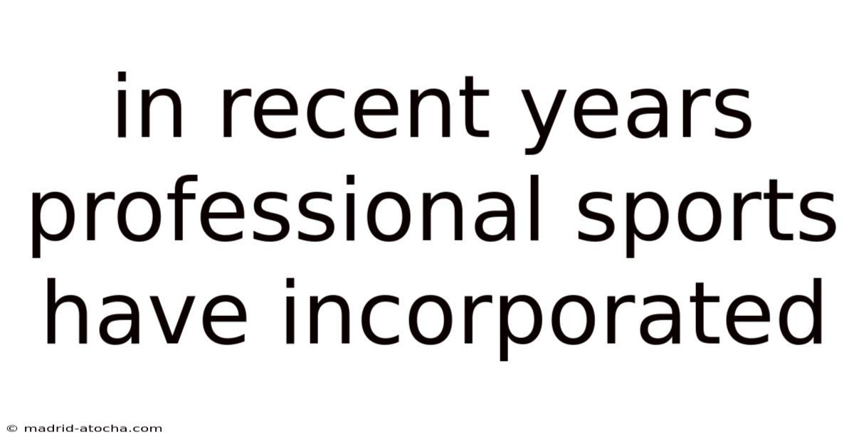 In Recent Years Professional Sports Have Incorporated