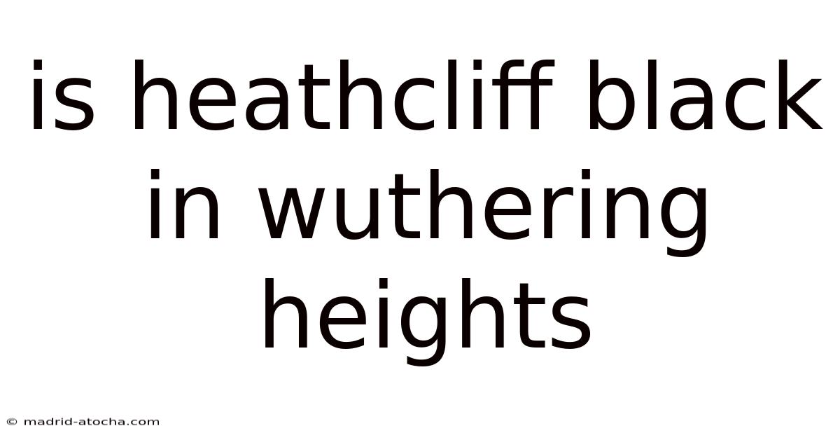 Is Heathcliff Black In Wuthering Heights