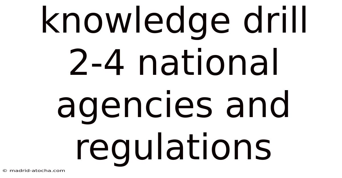 Knowledge Drill 2-4 National Agencies And Regulations