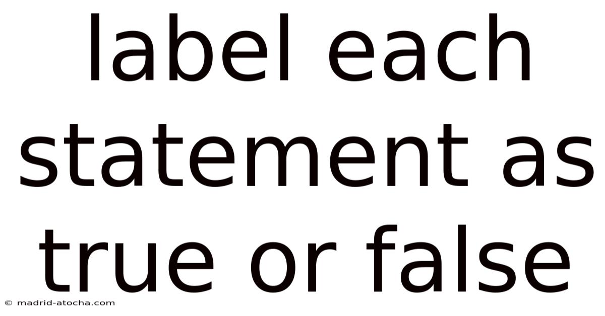 Label Each Statement As True Or False