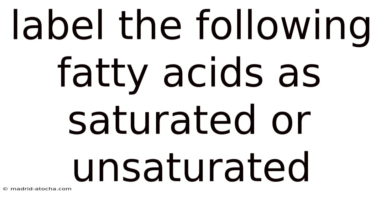 Label The Following Fatty Acids As Saturated Or Unsaturated