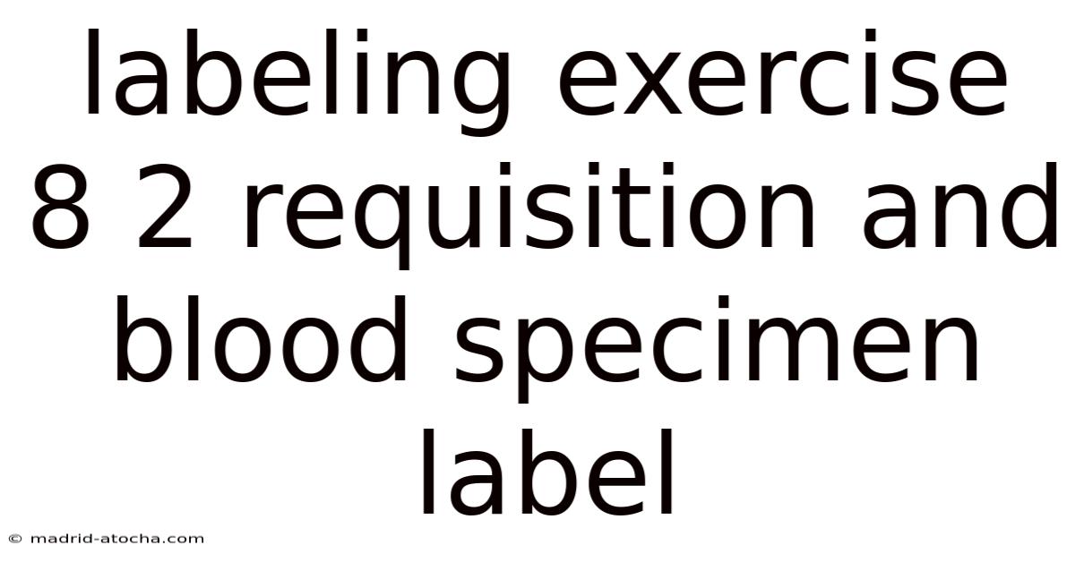 Labeling Exercise 8 2 Requisition And Blood Specimen Label