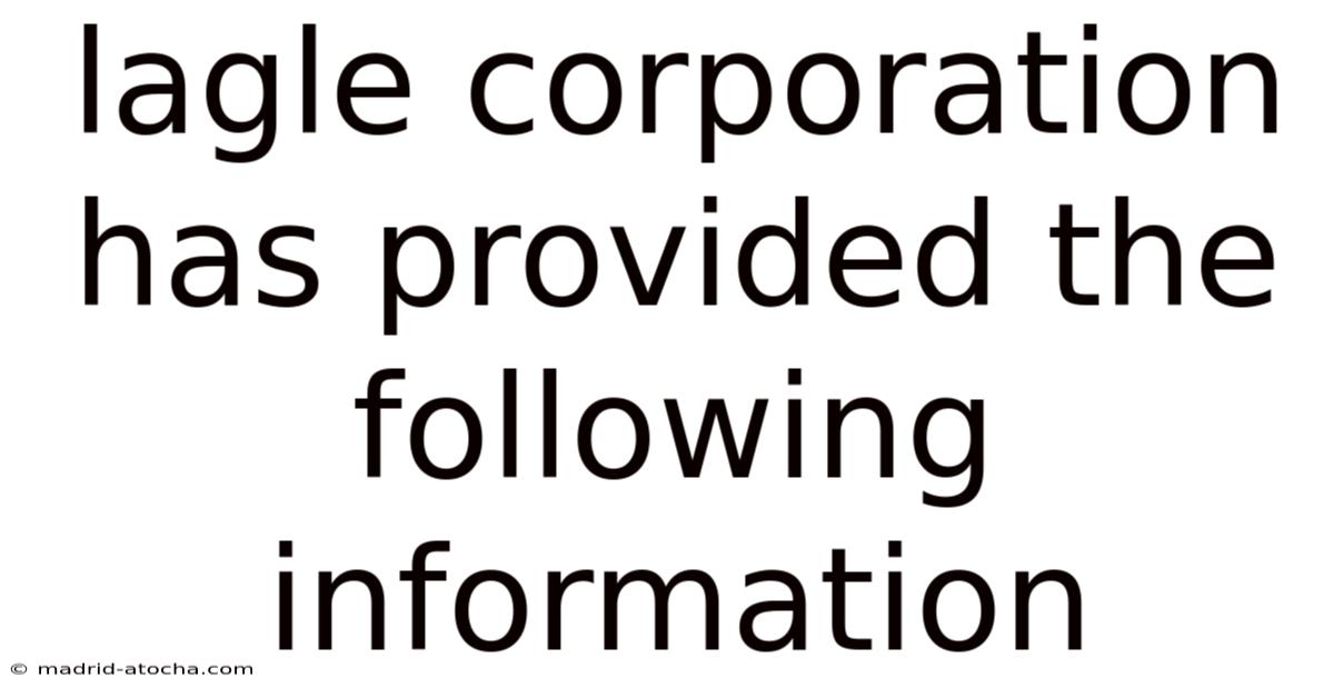 Lagle Corporation Has Provided The Following Information