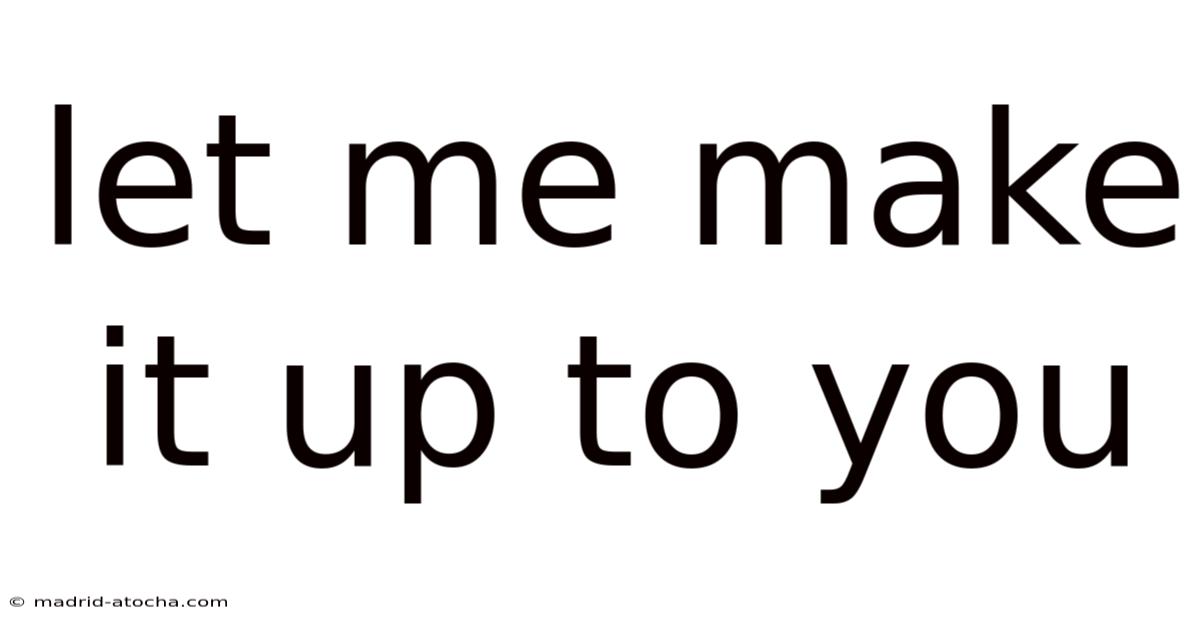 Let Me Make It Up To You