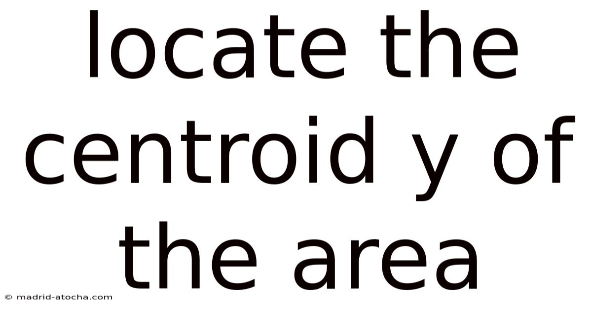 Locate The Centroid Y Of The Area