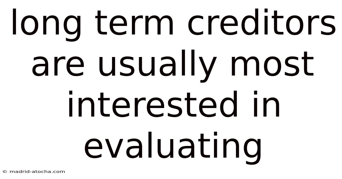 Long Term Creditors Are Usually Most Interested In Evaluating