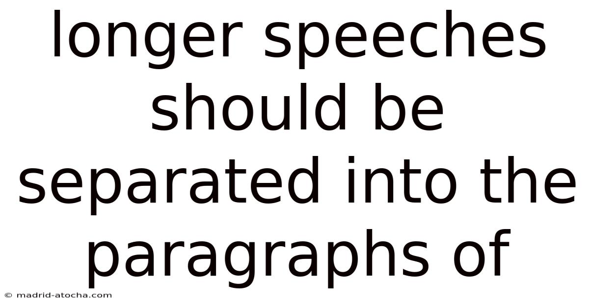 Longer Speeches Should Be Separated Into The Paragraphs Of