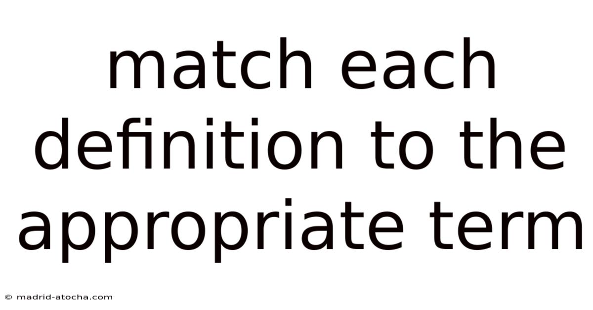 Match Each Definition To The Appropriate Term.