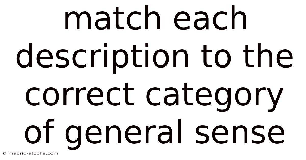 Match Each Description To The Correct Category Of General Sense