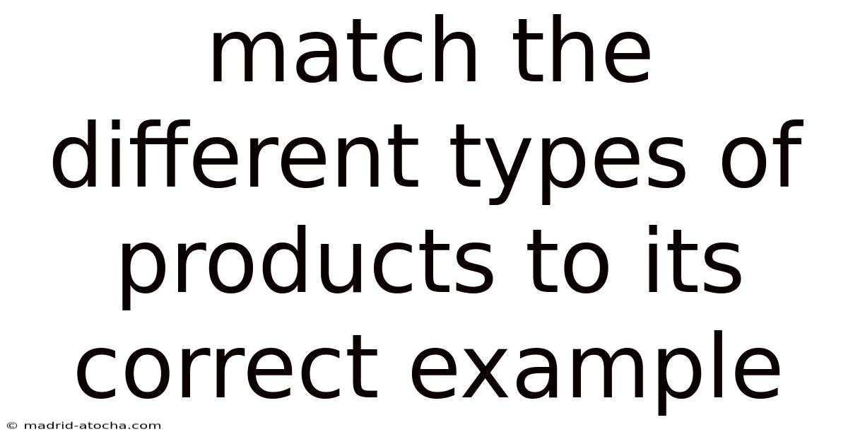 Match The Different Types Of Products To Its Correct Example