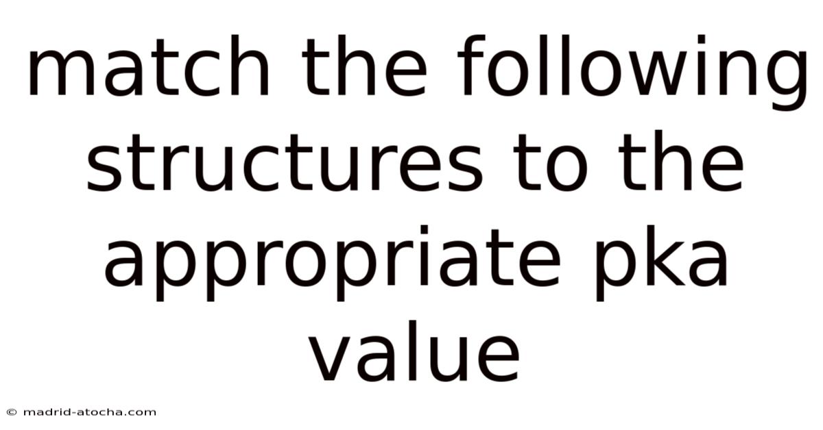 Match The Following Structures To The Appropriate Pka Value