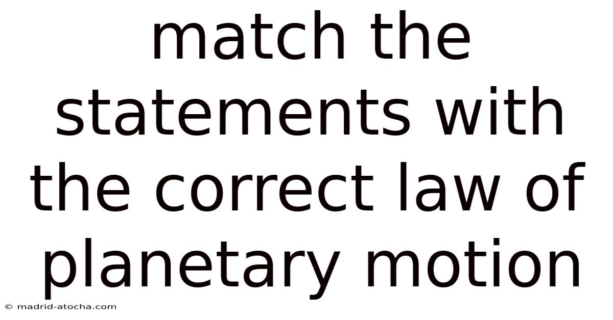Match The Statements With The Correct Law Of Planetary Motion