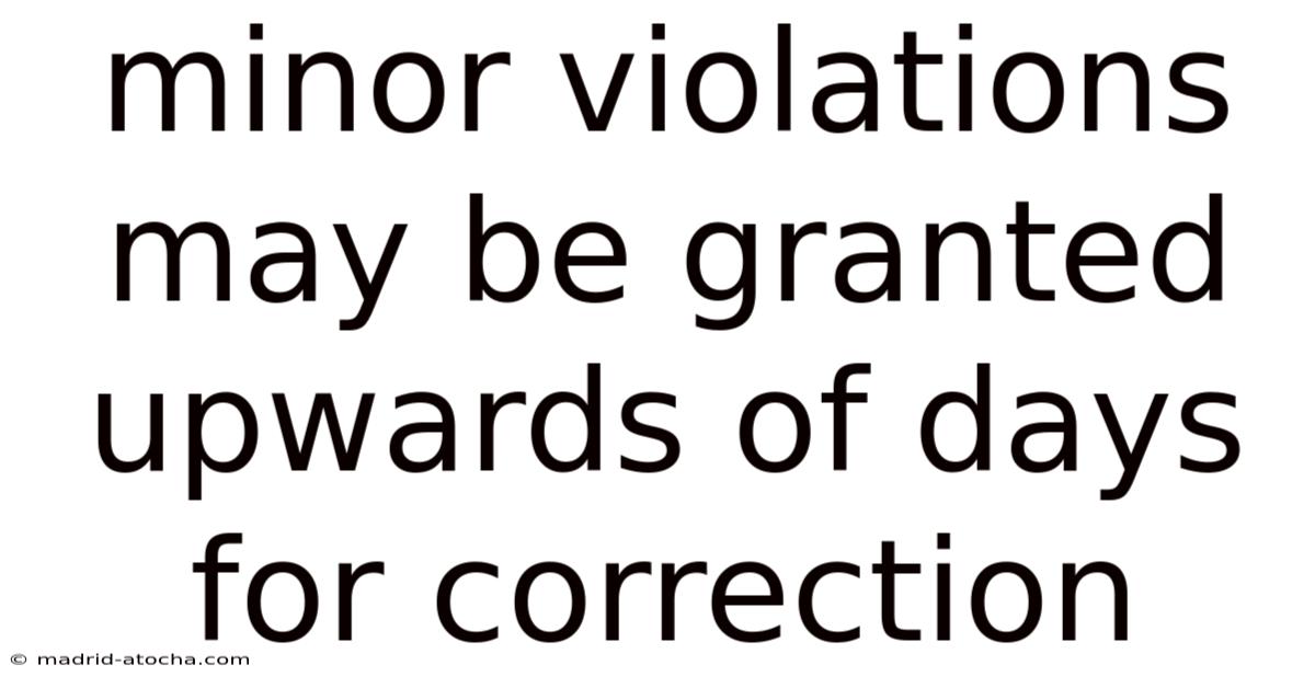 Minor Violations May Be Granted Upwards Of Days For Correction