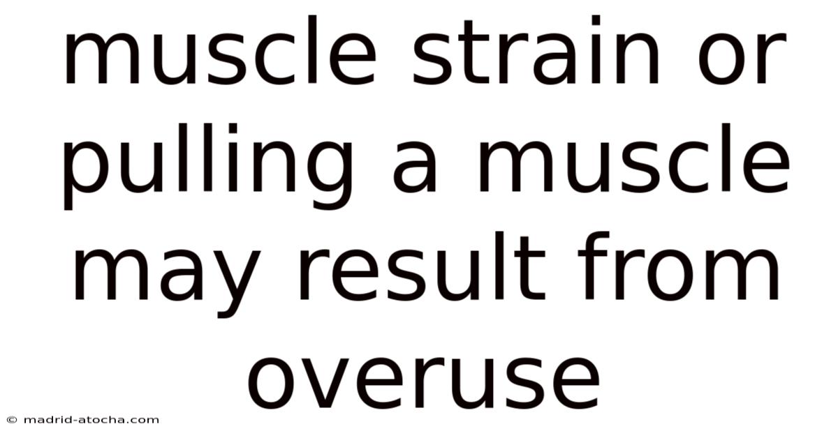 Muscle Strain Or Pulling A Muscle May Result From Overuse