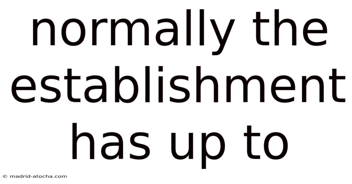 Normally The Establishment Has Up To
