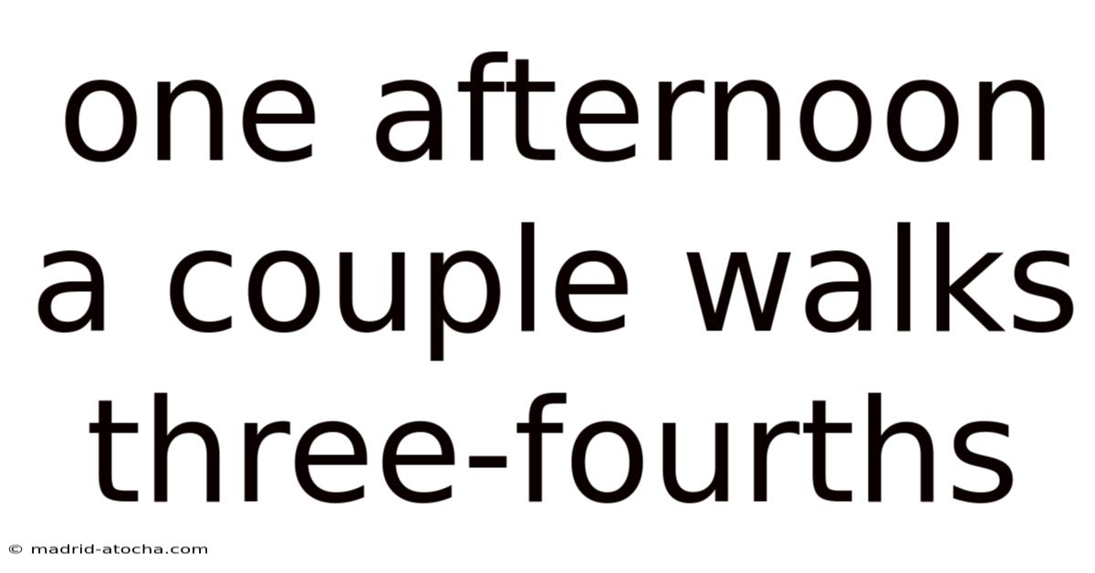 One Afternoon A Couple Walks Three-fourths