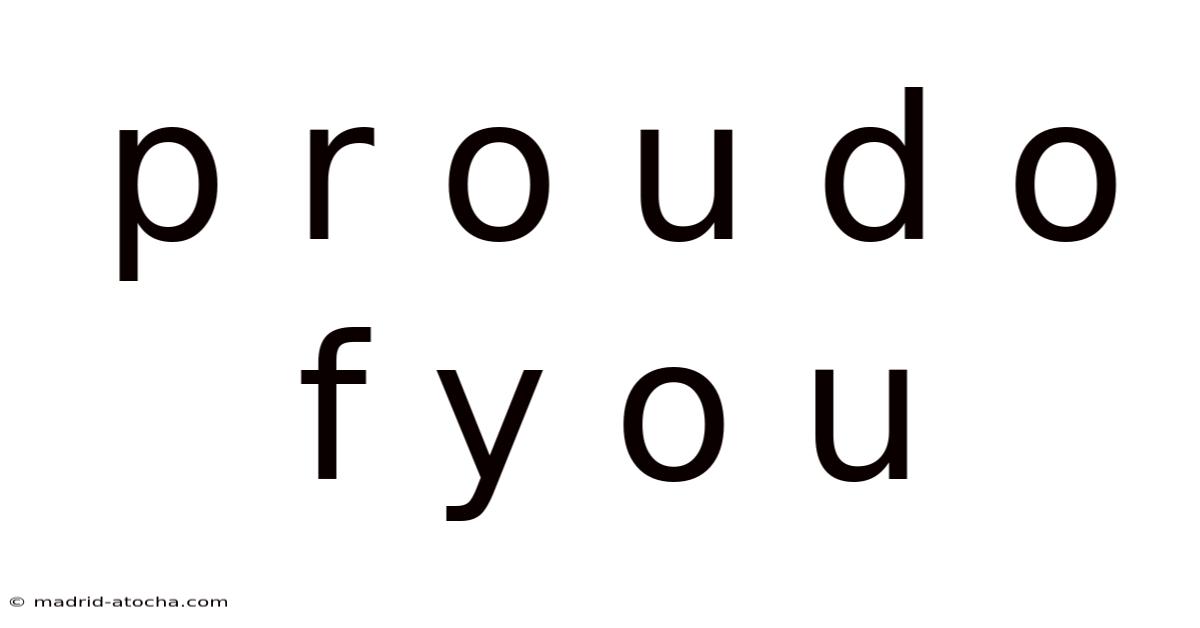 P R O U D O F Y O U