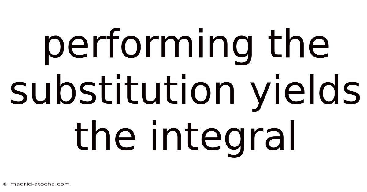 Performing The Substitution Yields The Integral