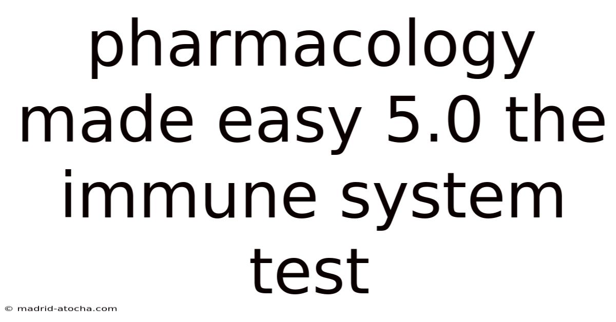 Pharmacology Made Easy 5.0 The Immune System Test