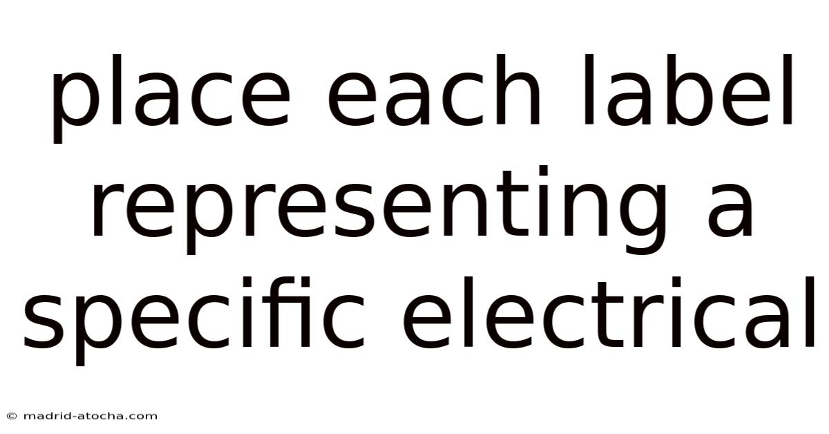 Place Each Label Representing A Specific Electrical