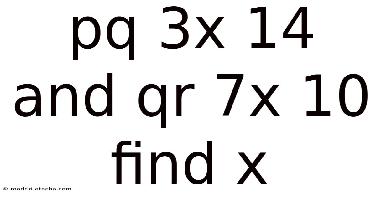 Pq 3x 14 And Qr 7x 10 Find X