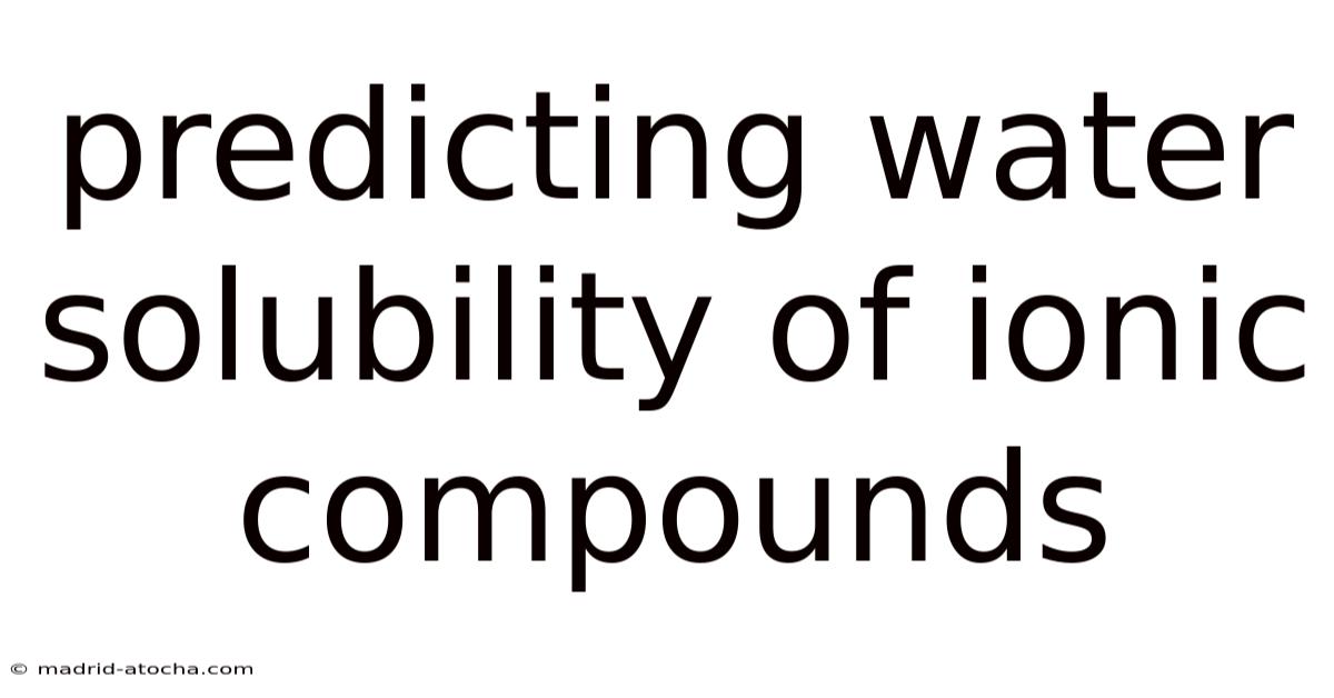 Predicting Water Solubility Of Ionic Compounds