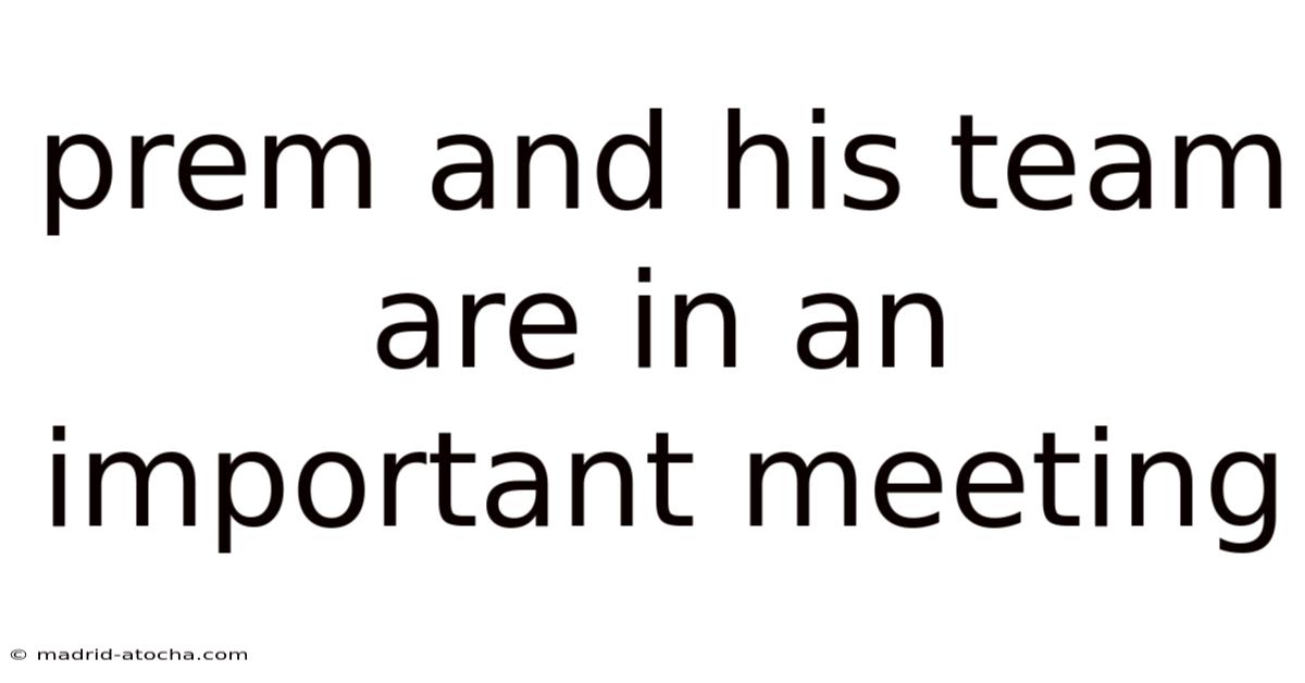 Prem And His Team Are In An Important Meeting