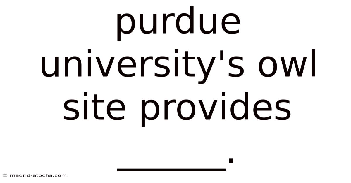 Purdue University's Owl Site Provides ______.