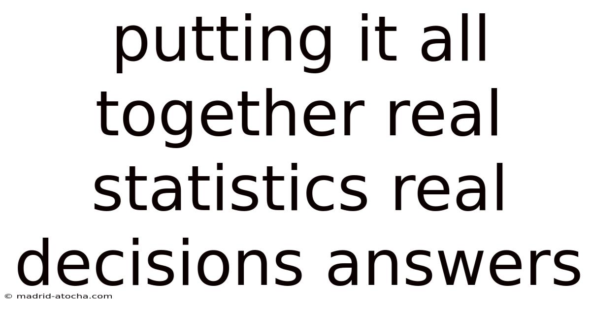 Putting It All Together Real Statistics Real Decisions Answers